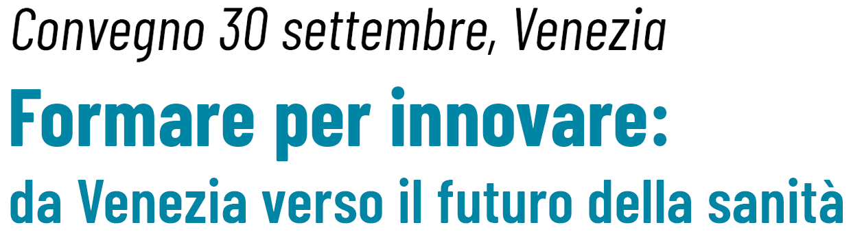 Convegno - Formare per innovare: da Venezia verso il futuro della sanità
